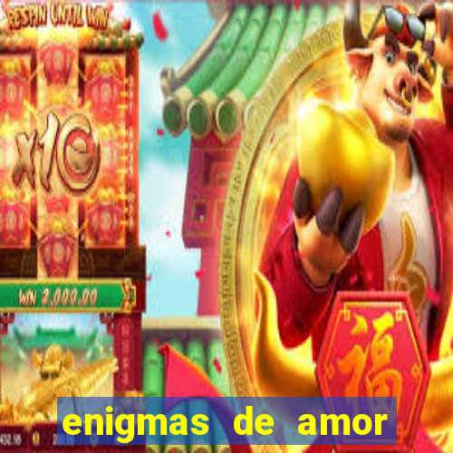 enigmas de amor para decifrar